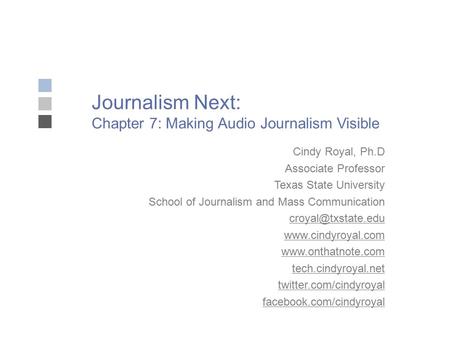 Journalism Next: Chapter 7: Making Audio Journalism Visible Cindy Royal, Ph.D Associate Professor Texas State University School of Journalism and Mass.