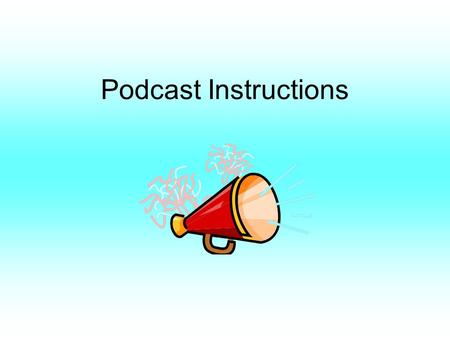 Podcast Instructions.