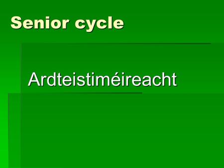 Senior cycle Ardteistiméireacht. Leaving Certificate The following subjects will initially be offered  Irish  English  Mathematics  French  History.