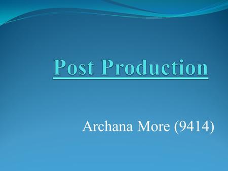 Archana More (9414). What is post production ? Post-production is part of the film & news making process. It occurs in the making of motion pictures,