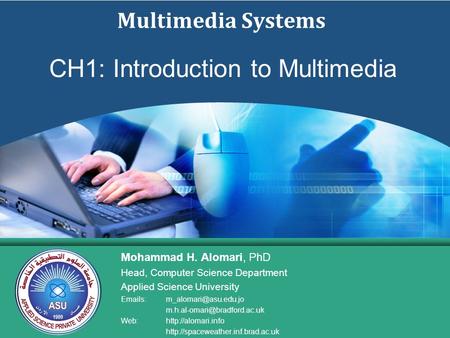 Multimedia Systems Mohammad H. Alomari, PhD Head, Computer Science Department Applied Science University  s: