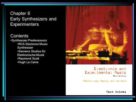 Chapter 6 Early Synthesizers and Experimenters Contents Synthesizer Predecessors RCA Electronic Music Synthesizer Siemens Studios für Elektronische Musik.