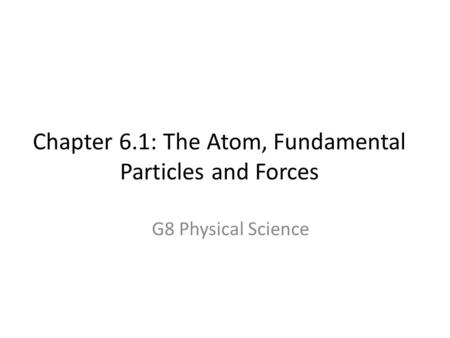 Chapter 6.1: The Atom, Fundamental Particles and Forces
