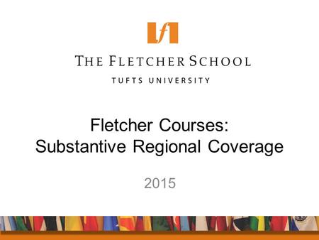 Fletcher Courses: Substantive Regional Coverage 2015.