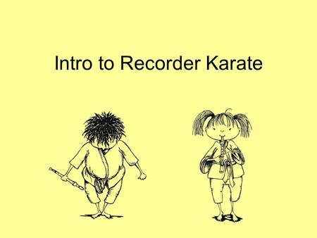 Intro to Recorder Karate. Recorder Care Label your recorder & case with a permanent marker After playing wipe the inside of your recorder with a pipe.