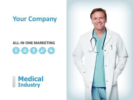 Medical Industry Your Company. [Your Company] can help you… [Your Company] ˃ Reduce missed appointments ˃ Keep patients informed ˃ Gain word-of-mouth.