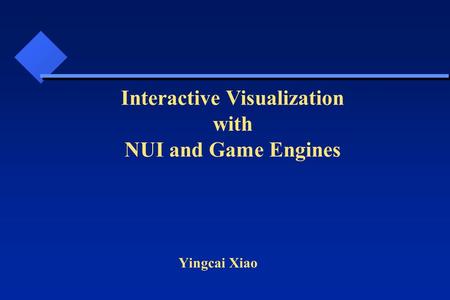 Yingcai Xiao Interactive Visualization with NUI and Game Engines.