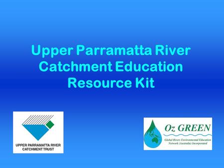 Upper Parramatta River Catchment Education Resource Kit.