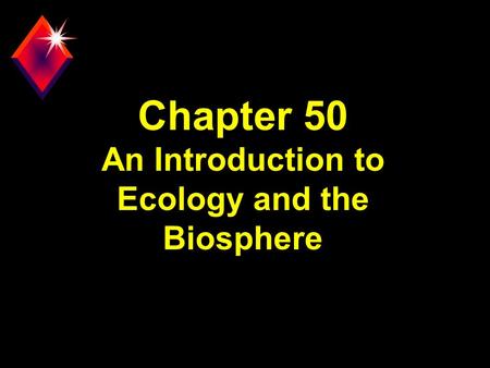 Chapter 50 An Introduction to Ecology and the Biosphere.