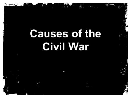Causes of the Civil War. What was the Civil War  War between the Northern U.S. States and the Southern U.S. States  Lasted 4 years: 1861-1865  Brother.