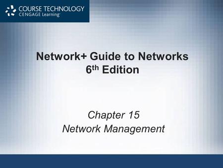 Network+ Guide to Networks 6 th Edition Chapter 15 Network Management.