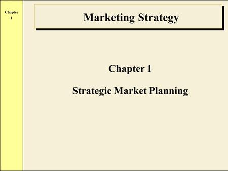 Chapter 1 Marketing Strategy Chapter 1 Strategic Market Planning.