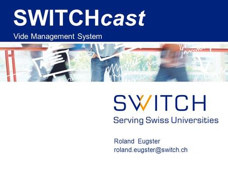 Roland Eugster SWITCHcast Vide Management System.