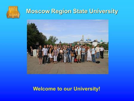 Moscow Region State University Welcome to our University!
