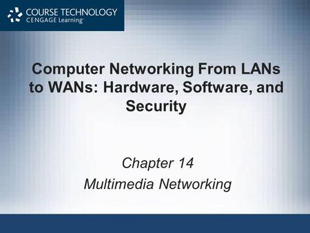 Computer Networking From LANs to WANs: Hardware, Software, and Security Chapter 14 Multimedia Networking.