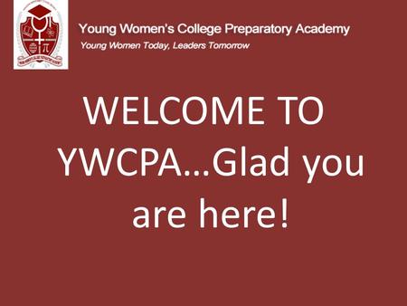 WELCOME TO YWCPA…Glad you are here!. Agenda: WelcomeM. McCloud/M.Bowes State Testing Schedule/UpdateM. Bowes/T. McCorkle House Bill 5 UpdateM.Bowes/T.
