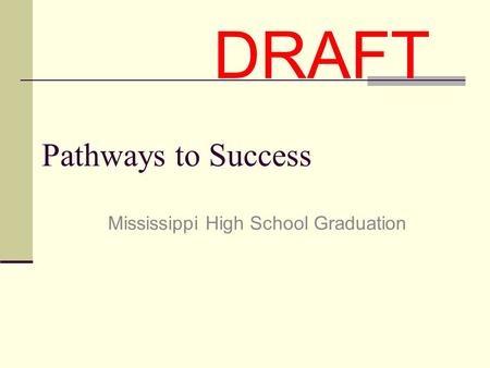 Pathways to Success Mississippi High School Graduation DRAFT.