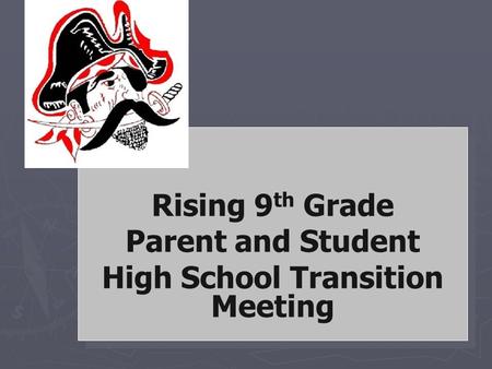 Pike County High School Rising 9 th Grade Parent and Student High School Transition Meeting Rising 9 th Grade Parent and Student High School Transition.