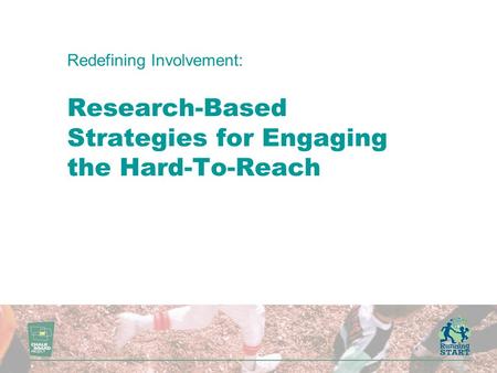 Redefining Involvement: Research-Based Strategies for Engaging the Hard-To-Reach.