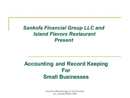 Securities offered through J W Cole Financial Inc., member FINRA/SIPC Sankofa Financial Group LLC and Island Flavors Restaurant Present Accounting and.