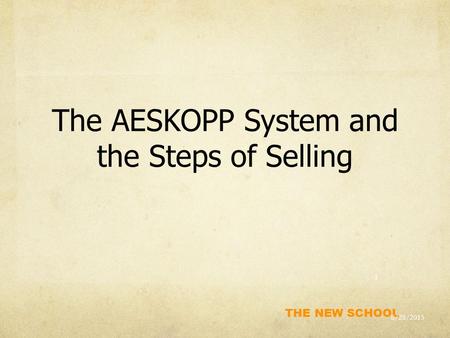 THE NEW SCHOOL The AESKOPP System and the Steps of Selling 8/28/2015 1.