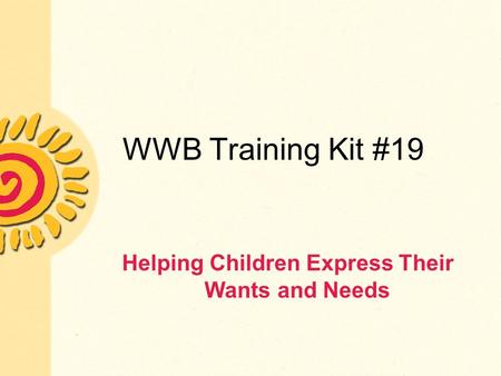 WWB Training Kit #19 Helping Children Express Their Wants and Needs.