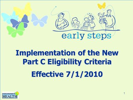 1 Implementation of the New Part C Eligibility Criteria Effective 7/1/2010.