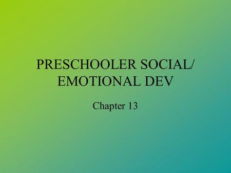 PRESCHOOLER SOCIAL/ EMOTIONAL DEV Chapter 13. HALLMARKS Increased desire to socialize Improved socialization skills: compromise, empathy, negotiation,