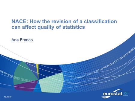 13-Jul-07 NACE: How the revision of a classification can affect quality of statistics Ana Franco.