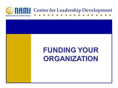 Center for Leadership Development FUNDING YOUR ORGANIZATION.