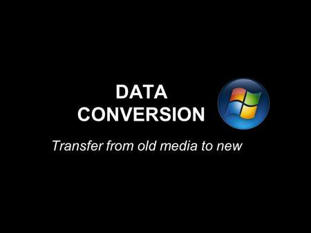 DATA CONVERSION Transfer from old media to new. What is data? Distinct pieces of information stored on a medium. Can be either analog or digital. Requires.
