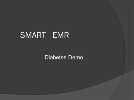 SMART EMR Diabetes Demo. FOR DYNAMIC DEMO     Userid: sEMRguest  Pwd: guest  CAVEAT: This is not a functional.