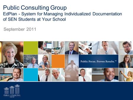Public Consulting Group EdPlan - System for Managing Individualized Documentation of SEN Students at Your School September 2011.