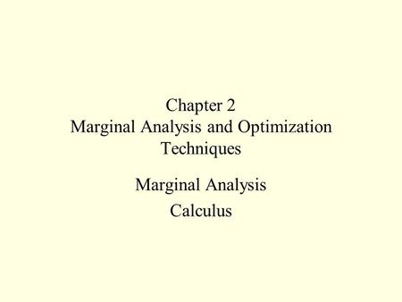 Chapter 2 Marginal Analysis and Optimization Techniques