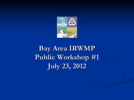 Bay Area IRWMP Public Workshop #1 July 23, 2012. OBJECTIVES I. 2006 BAIRWMP-Goals and Objectives II. DWR Guidance- “Measures” III. 2012 Process IV. Proposed.