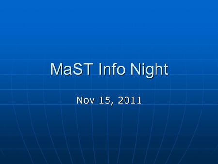 MaST Info Night Nov 15, 2011. What is a MaST student like?