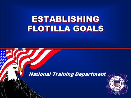 ESTABLISHING FLOTILLA GOALS National Training Department.