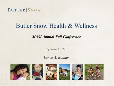 Butler Snow Health & Wellness MASI Annual Fall Conference September 26, 2013 Lance A. Bonner.