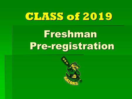 Freshman Pre-registration CLASS of 2019. Counselors  Mrs. Jaggers - last names A through G  Mrs. Board – last names H through 0  Mrs. Freeman - last.