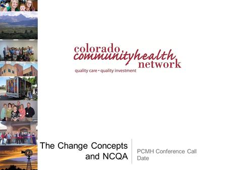 The Change Concepts and NCQA PCMH Conference Call Date.