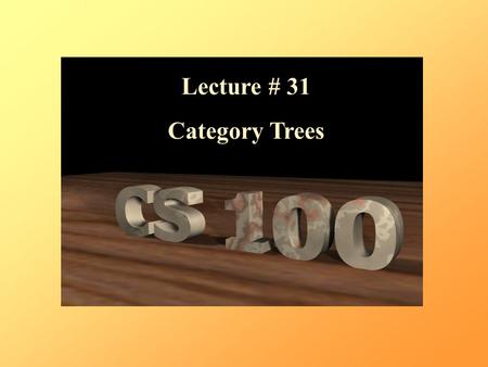 Lecture # 31 Category Trees. Binary Trees 16 How many steps to reach a leaf? 4.