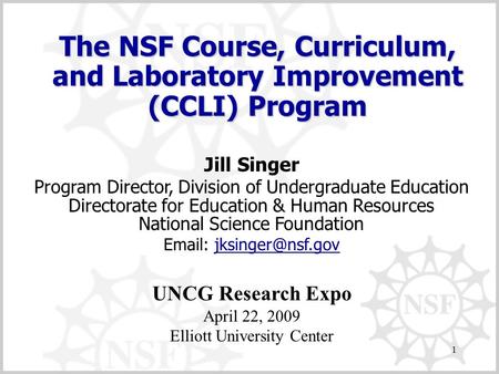 1 The NSF Course, Curriculum, and Laboratory Improvement (CCLI) Program Jill Singer Program Director, Division of Undergraduate Education Directorate for.