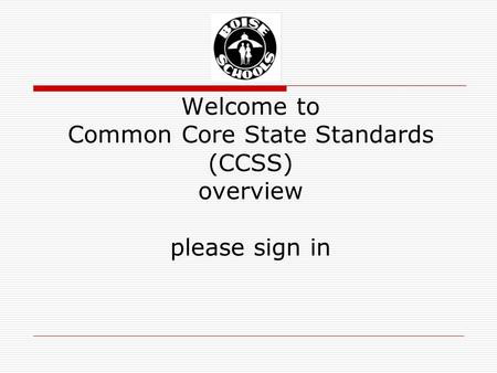 Welcome to Common Core State Standards (CCSS) overview please sign in.