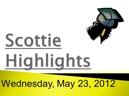 Scottie Highlights Wednesday, May 23, 2012. Cook’s Choice.