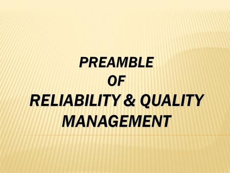 PREAMBLE OF RELIABILITY & QUALITY MANAGEMENT