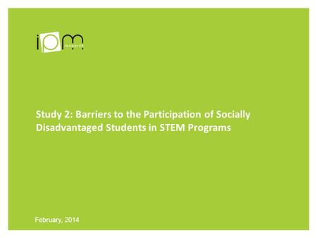 Study 2: Barriers to the Participation of Socially Disadvantaged Students in STEM Programs February, 2014.