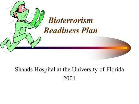 Bioterrorism Readiness Plan Shands Hospital at the University of Florida 2001.