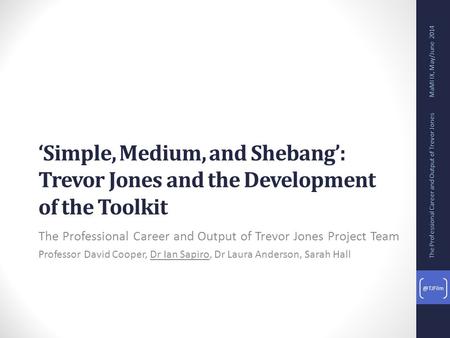 ‘Simple, Medium, and Shebang’: Trevor Jones and the Development of the Toolkit The Professional Career and Output of Trevor Jones Project Team Professor.