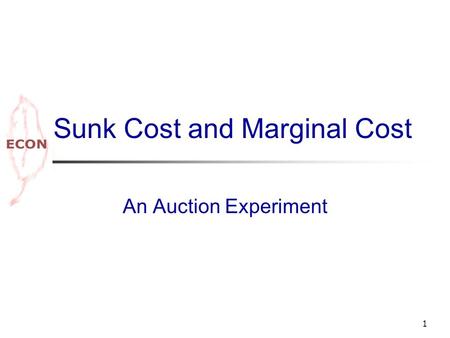 1 Sunk Cost and Marginal Cost An Auction Experiment.