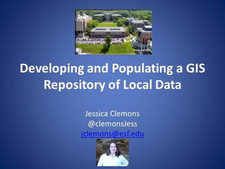 Developing and Populating a GIS Repository of Local Data Jessica